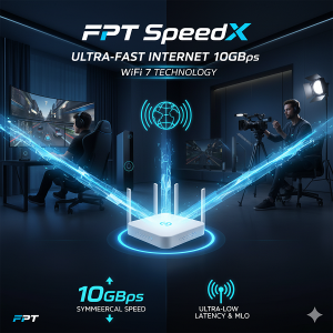 FPT SpeedX Tiên Phong Internet 10Gbps với Công Nghệ WiFi 7