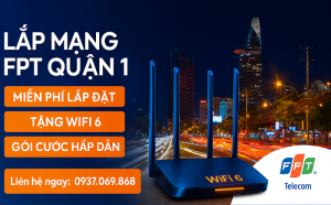 BẮT MẠNG FPT TẠI QUẬN 1, TP.HCM: GIÁ CƯỚC HẤP DẪN VÀ ƯU ĐÃI NỔI BẬT NHẤT