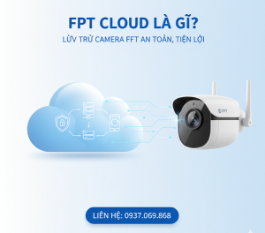 FPT Cloud là gì? Lợi ích Vàng khi Lưu Trữ Camera FPT trên Cloud