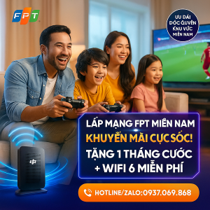 Lắp Mạng FPT Miền Nam - Khuyến Mãi Cực Sốc