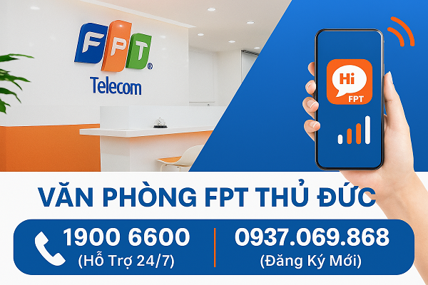 VĂN PHÒNG GIAO DỊCH FPT TELECOM TẠI THỦ ĐỨC (TP.HCM): ĐỊA CHỈ, GIỜ LÀM VIỆC VÀ HOTLINE