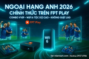 Ly do chon FPT Play xem Ngoai hang Anh 2026 chinh thuc