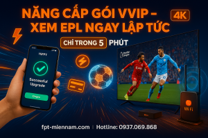 Cách nâng cấp gói cước FPT để xem Ngoại hạng Anh (EPL) ngay lập tức