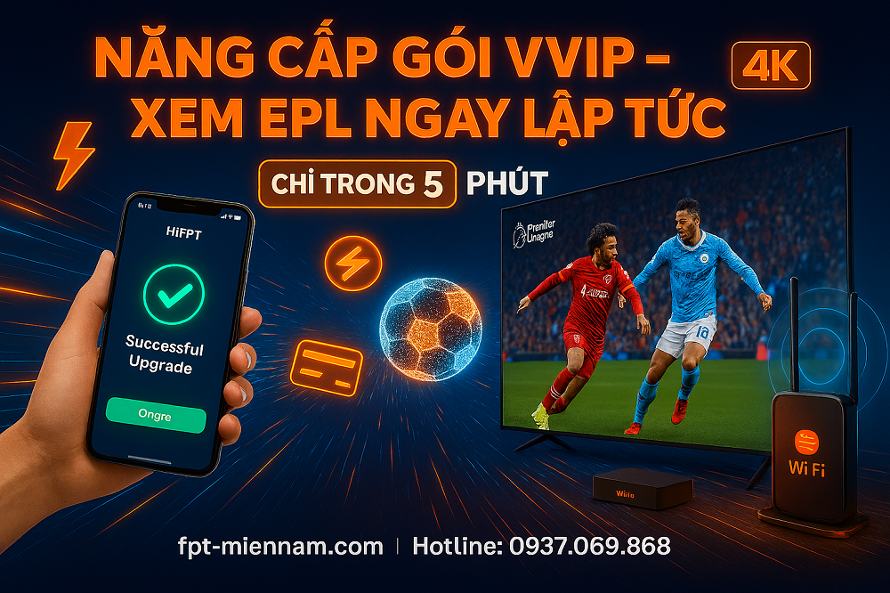 Cách nâng cấp gói cước FPT để xem Ngoại hạng Anh (EPL) ngay lập tức