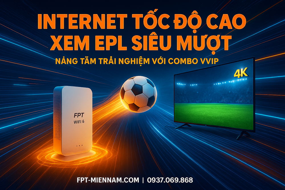 Internet tốc độ cao có giúp xem bóng đá mượt hơn không? Giải đáp từ FPT