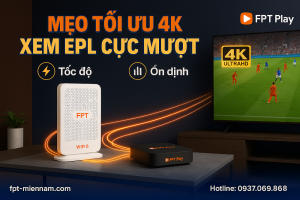 Mẹo tối ưu đường truyền để xem Ngoại hạng Anh trên FPT Play chất lượng 4K