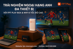 Trai nghiem xem Ngoai hang Anh tren tivi va dien thoai qua FPT Play Box