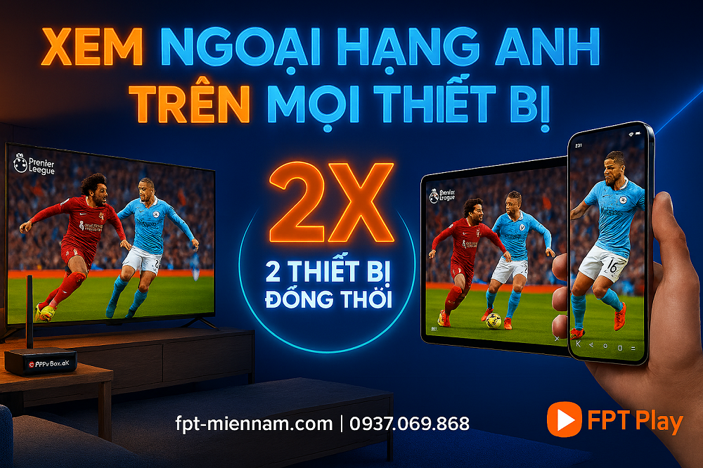 Xem Ngoại hạng Anh trên Smart TV & Di động: So sánh trải nghiệm thực tế