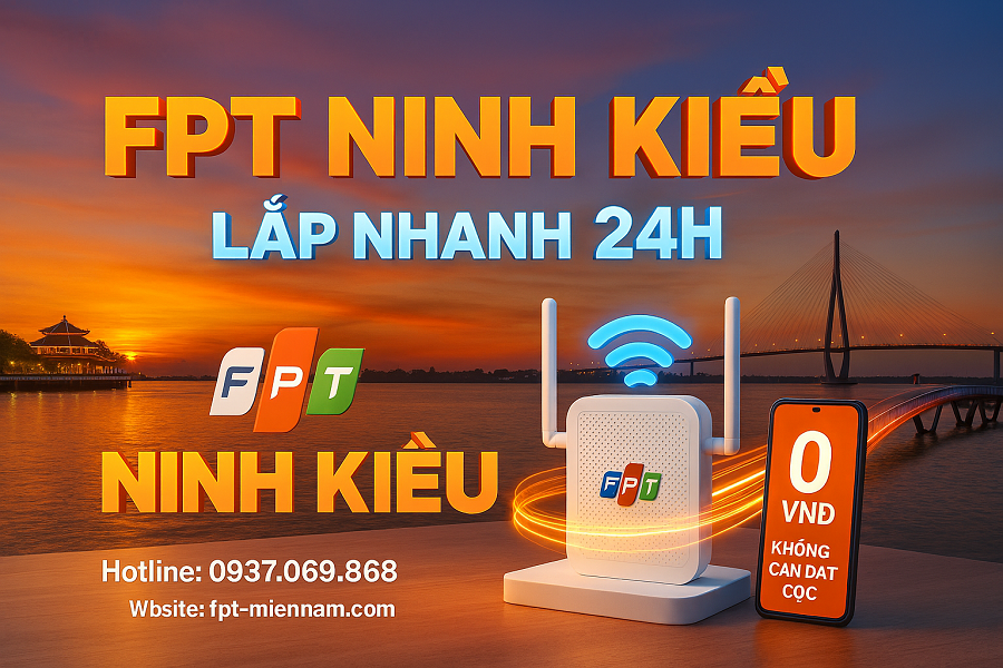 Đăng Ký WiFi FPT Khu Vực Ninh Kiều: Ưu Đãi Mới Nhất Cho Sinh Viên Và Hộ Gia Đình