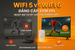 Internet WiFi 5 vs WiFi 6 – Đâu là "vũ khí" thực sự khi xem EPL trực tiếp?
