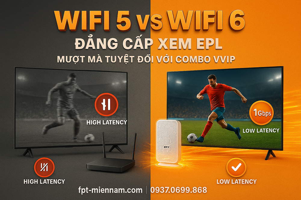 Internet WiFi 5 vs WiFi 6 – Đâu là "vũ khí" thực sự khi xem EPL trực tiếp?
