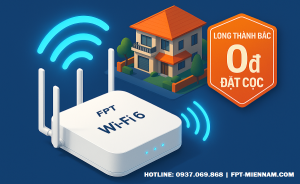 Lắp Mạng FPT Xã Long Thành Bắc: Miễn Phí Đặt Cọc – Ưu Đãi Wi-Fi 6 Cực Mạnh