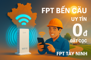 Lắp WiFi FPT Bến Cầu Không Đặt Cọc: Internet Cực Mạnh – Chi Phí 0 Đồng