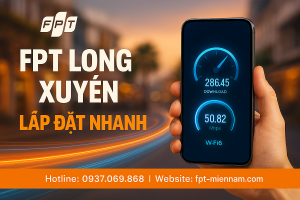 Lắp WiFi FPT Long Xuyên: Thủ Tục Đơn Giản – Triển Khai Trong Ngày