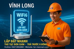 Lắp WiFi FPT Vĩnh Long: Ưu Đãi "3 Không" – Bảng Giá Mới Nhất