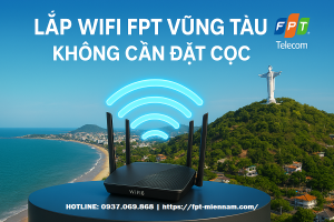 Lắp WiFi FPT Vũng Tàu Không Cần Đặt Cọc: Bảng Giá Cước Mới Nhất