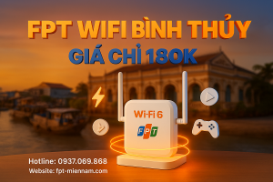 WiFi FPT Bình Thủy: Bảng Giá Cập Nhật Và Ưu Đãi Lắp Đặt Mới Nhất