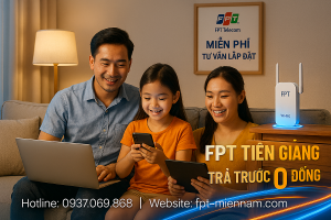 Wifi FPT Mỹ Tho – Ưu đãi lắp đặt gói “không trả trước” cực hấp dẫn