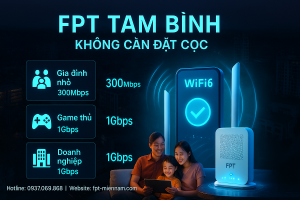 Wifi FPT Tam Bình – Tư Vấn Chọn Băng Thông Phù Hợp Với Nhu Cầu