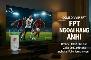 Bảng Giá Gói Combo VVIP FPT – Internet & Truyền Hình Premier League