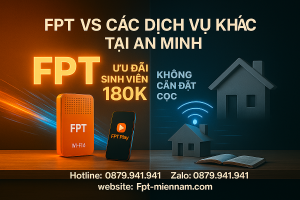 FPT So Với Nhà Mạng Khác Ở An Minh: 3 Lý Do Khiến FPT Áp Đảo