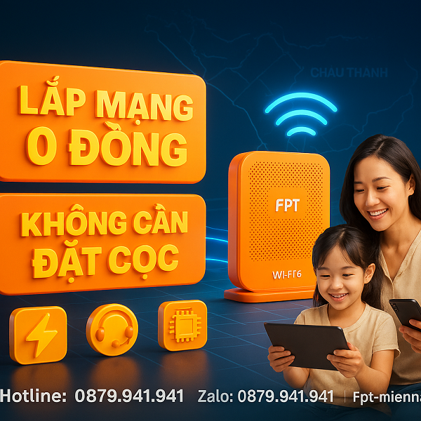 Lắp Internet FPT Không Cần Đặt Cọc Ở Châu Thành: Ưu Đãi Chưa Từng Có