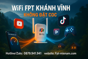 Lắp Wi-Fi FPT Khánh Vĩnh: Giá Rẻ – Không Cọc – Thủ Tục Nhanh Gọn