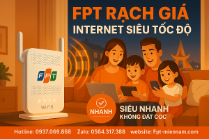 Lắp Wi-Fi FPT Rạch Giá: Những Gói Cước Tốt Nhất Hiện Nay