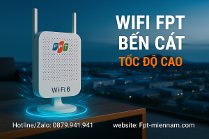 Lắp WiFi FPT Bến Cát: Internet Tốc Độ Cao & Ưu Đãi Đặc Biệt