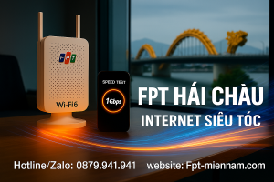 Lắp WiFi FPT Hải Châu – Internet Cáp Quang Siêu Tốc, Ưu Đãi Cực Khủng