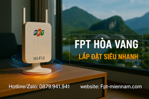 Lắp WiFi FPT Hòa Vang – Kết Nối Cực Nhanh, Không Lo Tiền Cọc