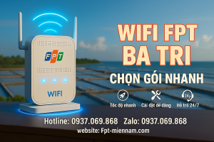 Lắp WiFi FPT Huyện Ba Tri – Chọn Gói Nhanh, Lắp Đặt Ngay Trong Ngày