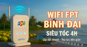 Lắp WiFi FPT Huyện Bình Đại: Internet Siêu Tốc cho Vùng Biển Xanh