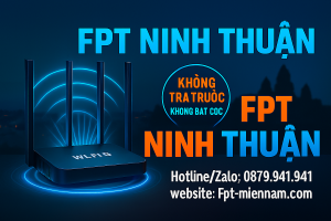 Lắp WiFi FPT Ninh Thuận: Không Cần Trả Trước – Miễn Phí Đặt Cọc 100%