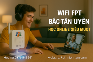 Wifi FPT Bắc Tân Uyên – Giải Pháp Internet Tốc Độ Cao Cho Học Tập & Làm Việc