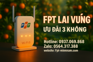 WiFi FPT Lai Vung – Nhận ngay ưu đãi "3 KHÔNG" cực hấp dẫn