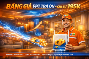 Bảng Giá FPT Trà Ôn Cập Nhật Mới Nhất – Lắp Đặt Tiết Kiệm