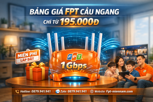 Bảng giá internet FPT Cầu Ngang chi tiết từng gói cước mới nhất