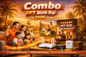 Combo Internet + Truyền hình FPT Bình Đại: Giải trí thả ga, giá rẻ bất ngờ