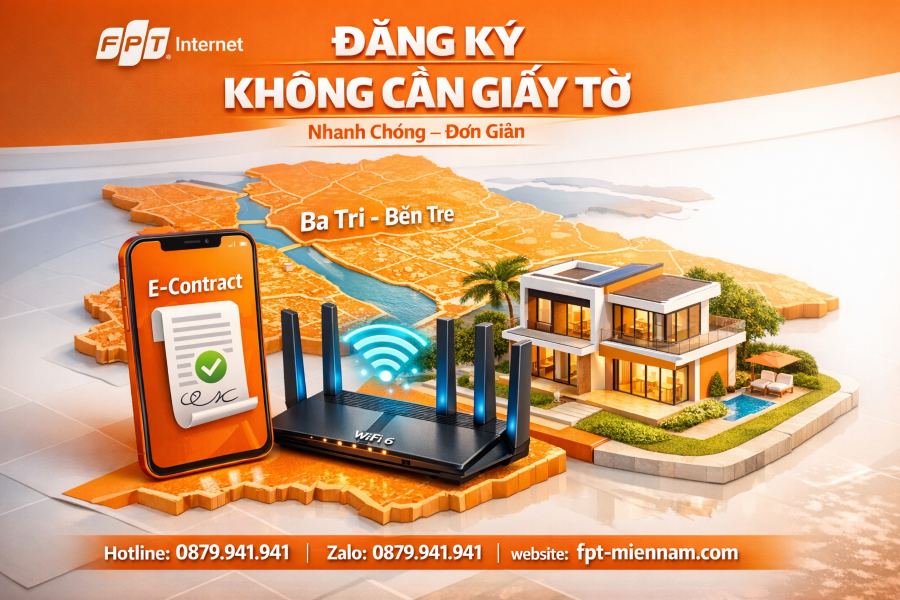 Đăng ký mạng FPT Ba Tri: Thủ tục đơn giản, trải nghiệm siêu tốc