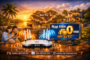 Đăng ký wifi FPT Ba Tri không cần đặt cọc – Ưu đãi mới nhất cho mọi nhà