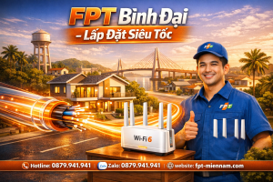 Dịch vụ lắp mạng FPT thị trấn Bình Đại nhanh chóng, chuyên nghiệp
