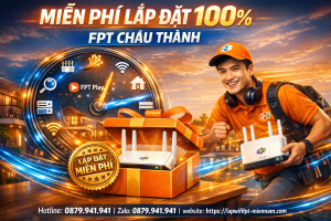 FPT Châu Thành có miễn phí lắp đặt không? Giải đáp chi tiết