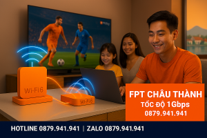 Gói cước FPT tốc độ cao Phường Châu Thành – Wi-Fi mạnh, giá cực hời