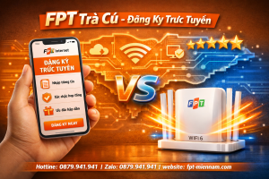 Hướng dẫn đăng ký FPT Trà Cú online tại nhà – Kết nối siêu tốc