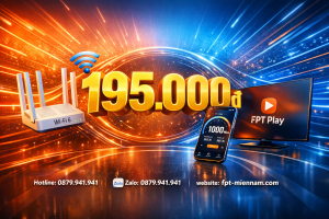 Internet FPT Định Quán giá bao nhiêu? Cập nhật ưu đãi mới nhất