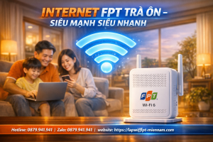 Internet FPT Trà Ôn có mạnh không? Đánh giá thực tế từ người dùng