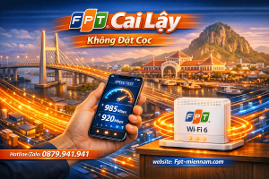 Lắp Internet FPT Cai Lậy Giá Rẻ: Thủ Tục Đơn Giản, Không Cần Đặt Cọc