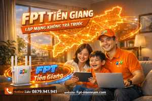 Lắp Internet FPT Tiền Giang: Ưu Đãi 0đ Trả Trước – Cập Nhật Bảng Giá Mới