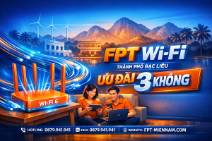 Lắp Wi-fi FPT Tại Thành Phố Bạc Liêu – Ưu Đãi "3 KHÔNG" Cực Hấp Dẫn
